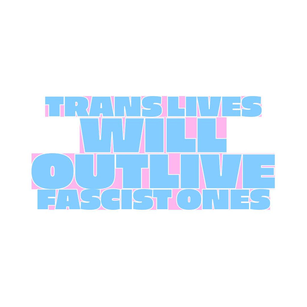 Trans Lives Will Outlive Fascist Ones - Sticker