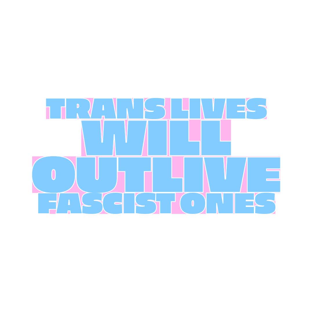 Trans Lives Will Outlive Fascist Ones - Sticker