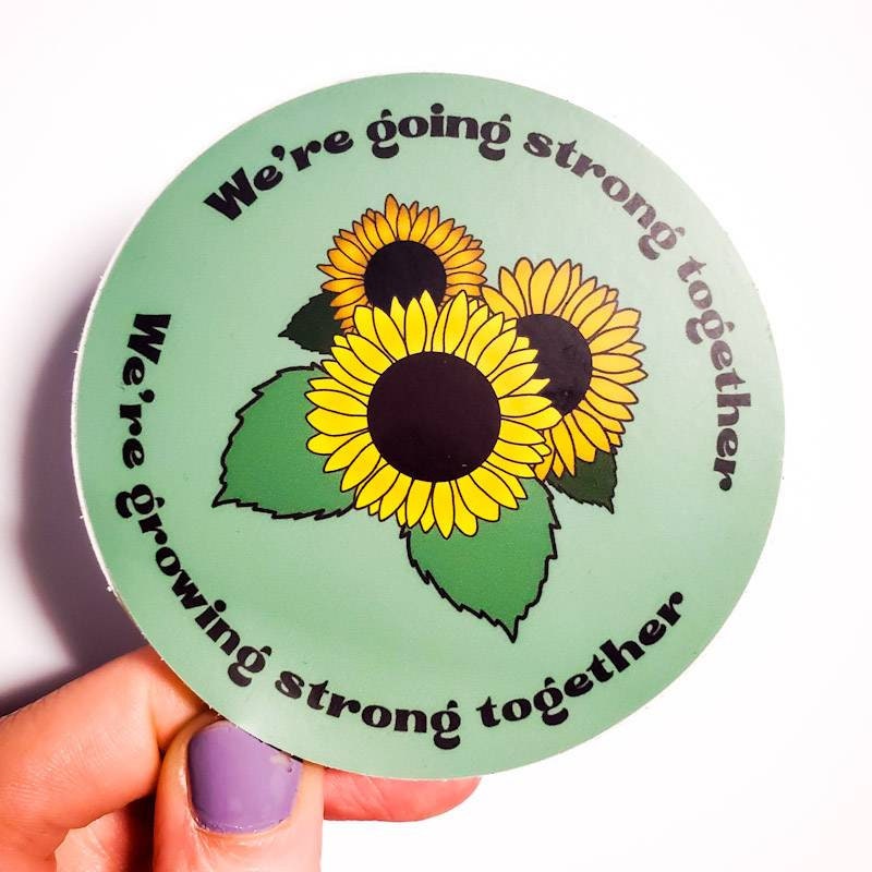 We're Going Strong Together vinyl sunflower sticker, durable 3-inch outdoor and indoor use