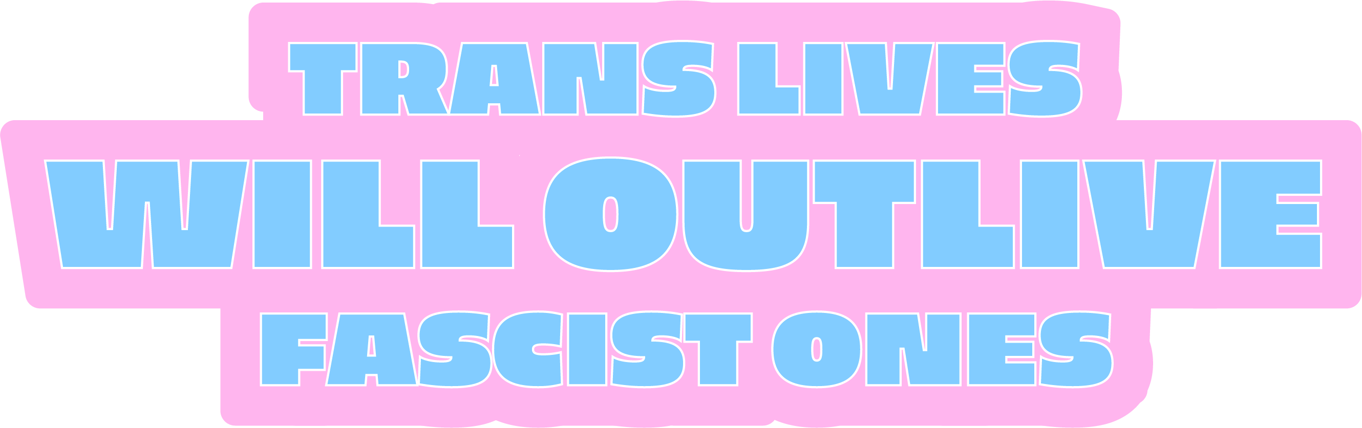 Trans Lives Will Outlive Fascist Ones - Sticker